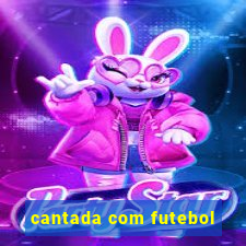 cantada com futebol